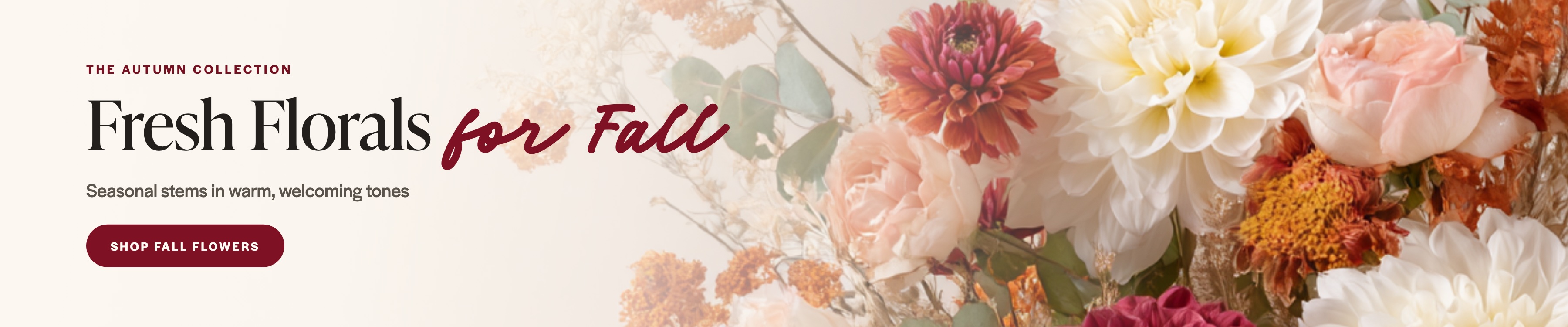 Fresh Florals for Fall. Seasonal stems in warm, welcoming tones. Click here to shop the Fall Collection.